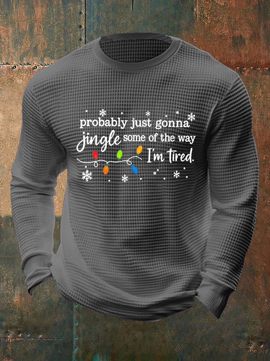 Funny Christmas Probablement des hommes juste va jingle certains de la façon dont, je suis fatigué de gaufre T-shirt à manches longues