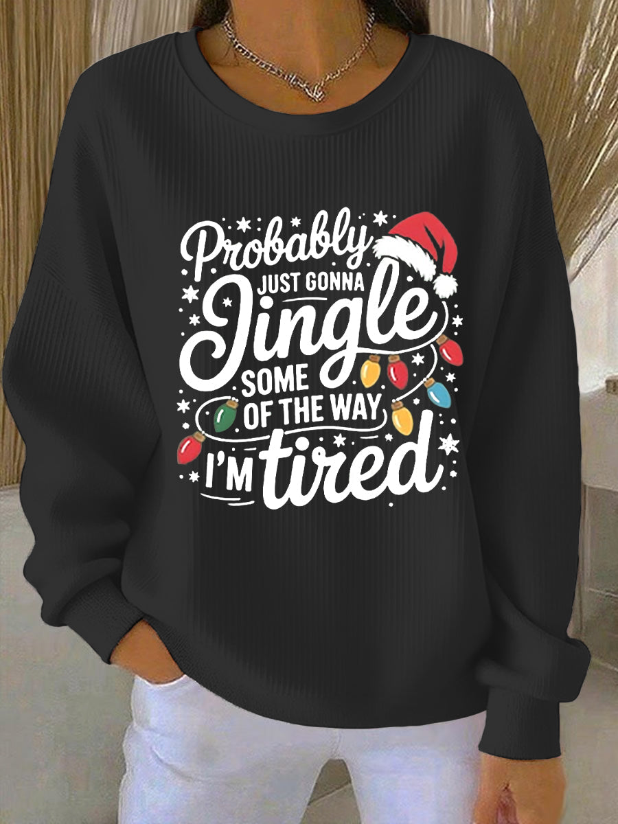 Drôle de Noël des femmes probablement juste va Jingle certains de la façon dont, je suis fatigué côtelé col rond Sweatshirt