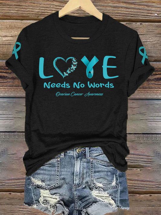 Femmes de sensibilisation au cancer de l'ovaire amour n'a pas besoin de mots Imprimer T-Shirt