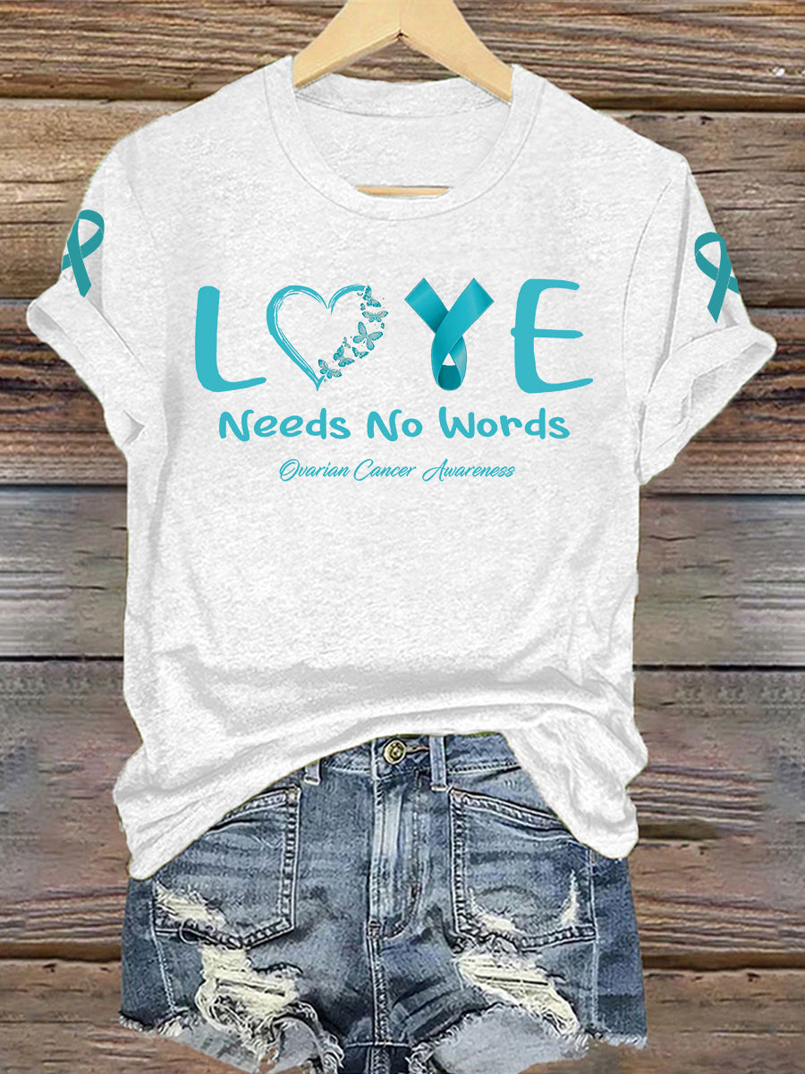 Femmes de sensibilisation au cancer de l'ovaire amour n'a pas besoin de mots Imprimer T-Shirt