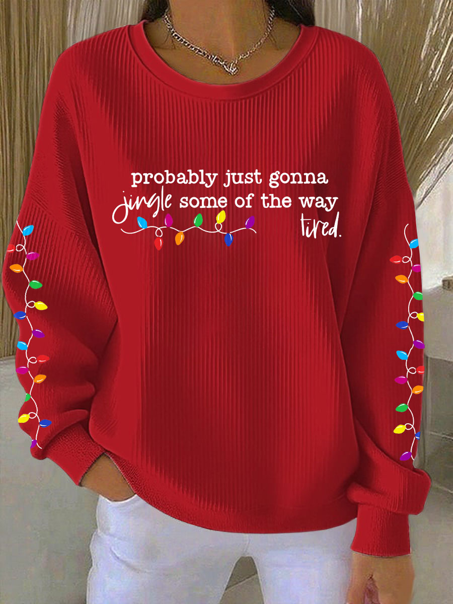 Probablement juste va Jingle certains de la façon dont je suis fatigué Imprimer Sweatshirt