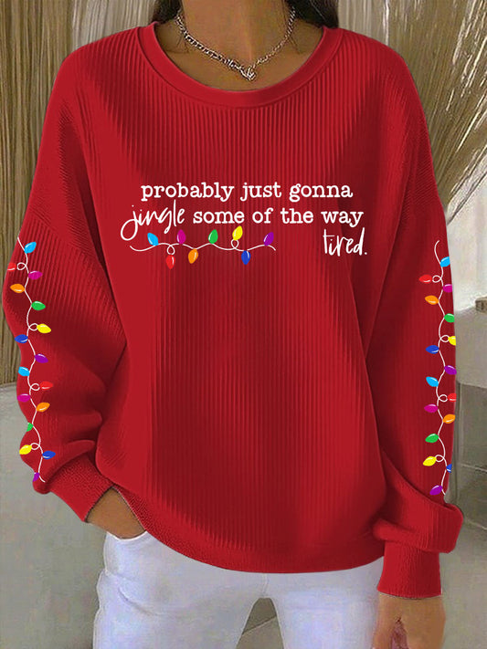 Probablement juste va Jingle certains de la façon dont je suis fatigué Imprimer Sweatshirt