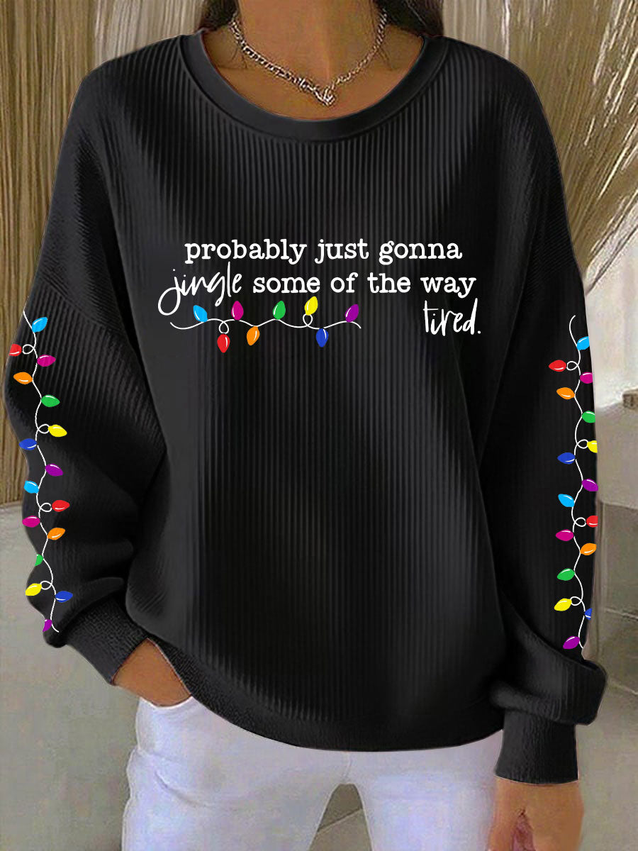 Probablement juste va Jingle certains de la façon dont je suis fatigué Imprimer Sweatshirt