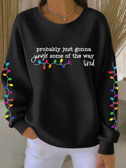 Probablement juste va Jingle certains de la façon dont je suis fatigué Imprimer Sweatshirt