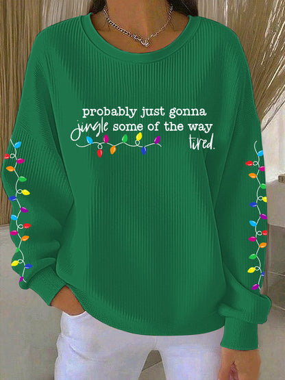 Probablement juste va Jingle certains de la façon dont je suis fatigué Imprimer Sweatshirt