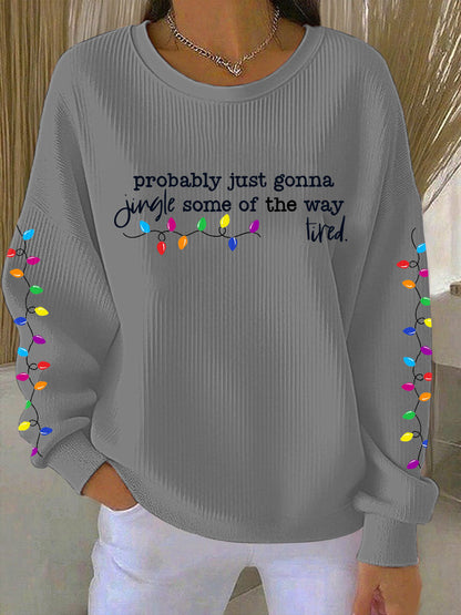 Probablement juste va Jingle certains de la façon dont je suis fatigué Imprimer Sweatshirt