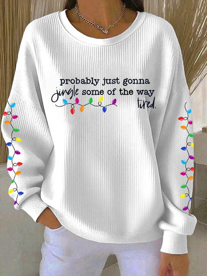 Probablement juste va Jingle certains de la façon dont je suis fatigué Imprimer Sweatshirt
