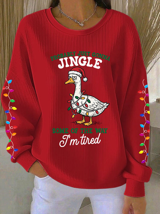 Probablement juste va Jingle certains de la façon dont je suis fatigué Imprimer Sweatshirt