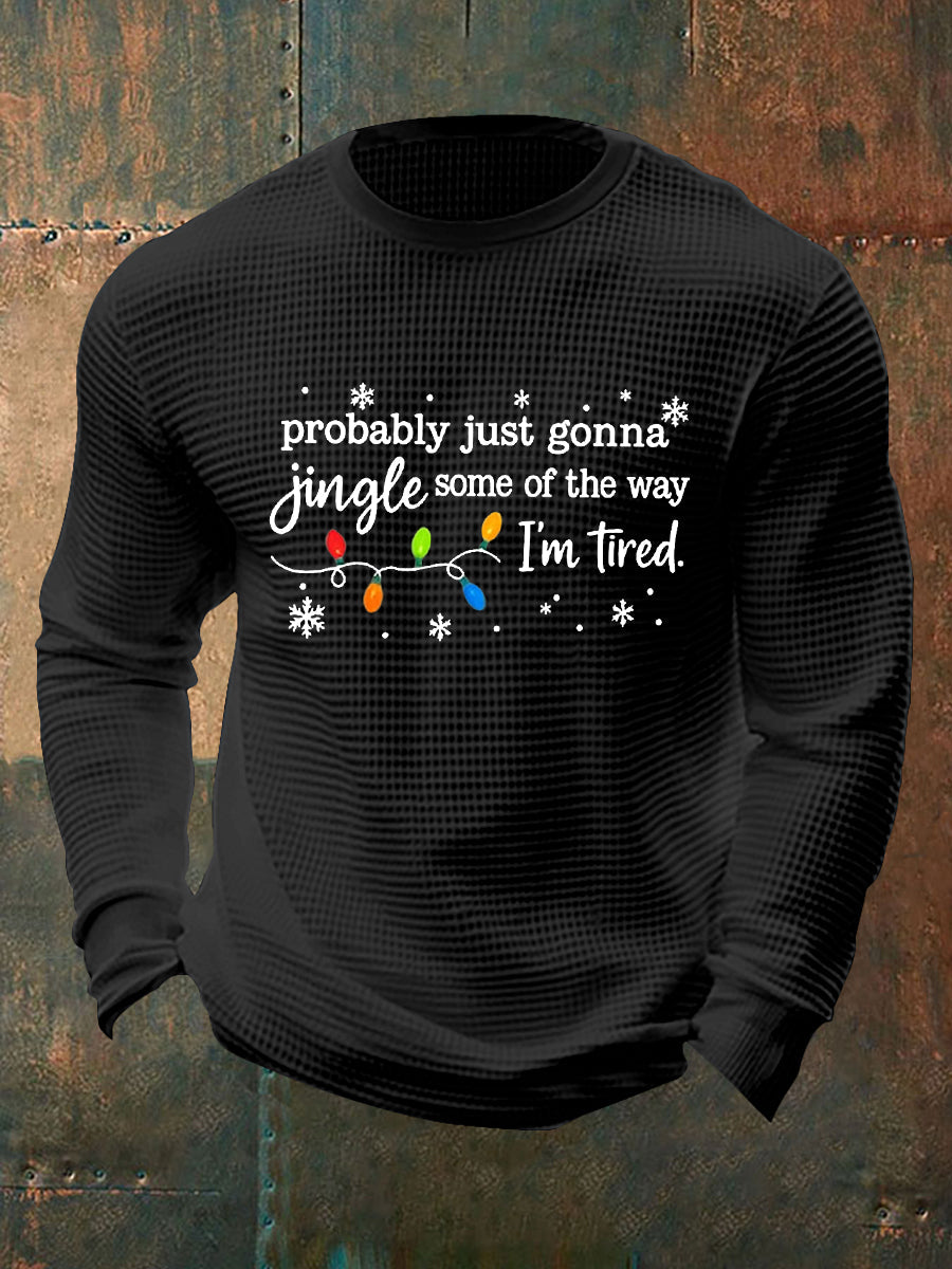 Funny Christmas Probablement des hommes juste va jingle certains de la façon dont, je suis fatigué de gaufre T-shirt à manches longues