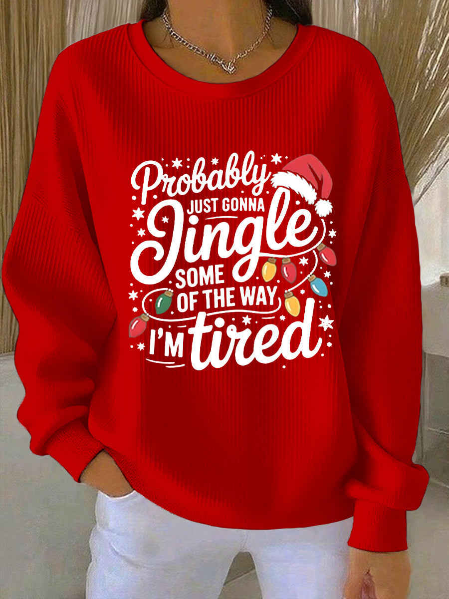 Drôle de Noël des femmes probablement juste va Jingle certains de la façon dont, je suis fatigué côtelé col rond Sweatshirt