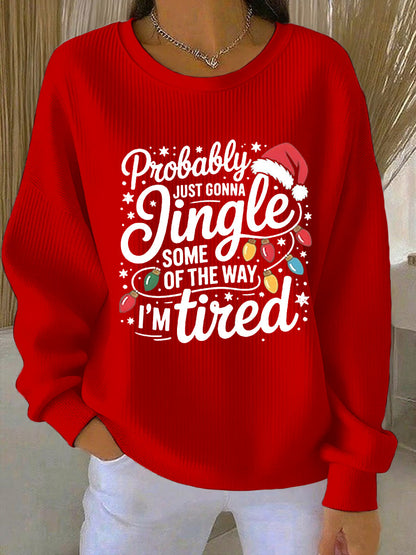 Drôle de Noël des femmes probablement juste va Jingle certains de la façon dont, je suis fatigué côtelé col rond Sweatshirt