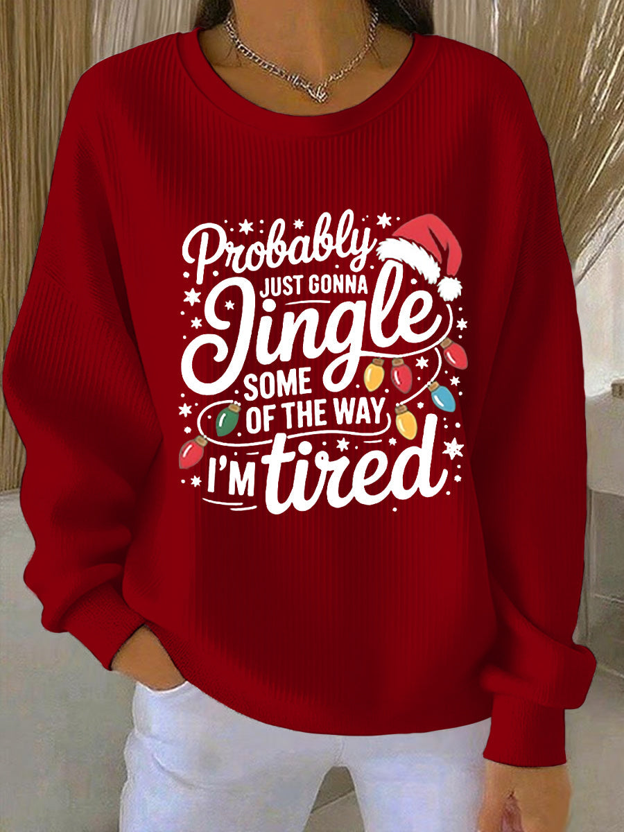 Drôle de Noël des femmes probablement juste va Jingle certains de la façon dont, je suis fatigué côtelé col rond Sweatshirt
