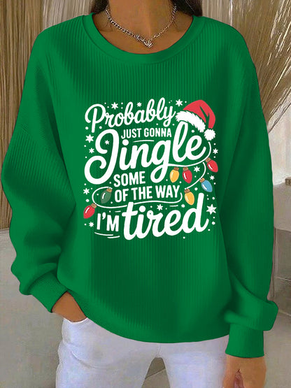 Drôle de Noël des femmes probablement juste va Jingle certains de la façon dont, je suis fatigué côtelé col rond Sweatshirt